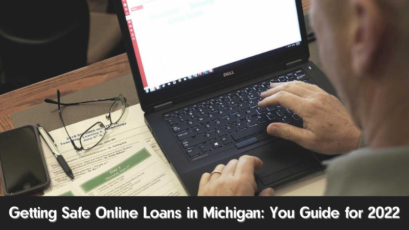 Getting Safe Online Loans in Michigan You Guide for 2022